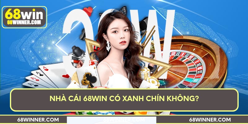 Nhà cái 68win có xanh chín không?